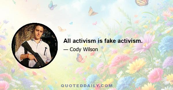 All activism is fake activism.