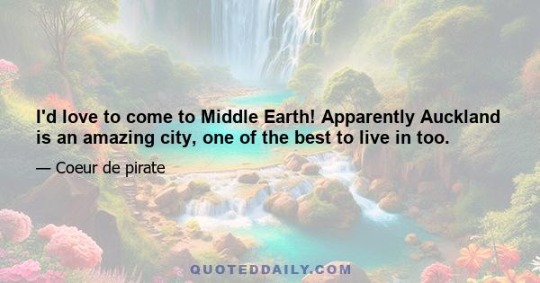 I'd love to come to Middle Earth! Apparently Auckland is an amazing city, one of the best to live in too.