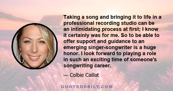 Taking a song and bringing it to life in a professional recording studio can be an intimidating process at first; I know it certainly was for me. So to be able to offer support and guidance to an emerging