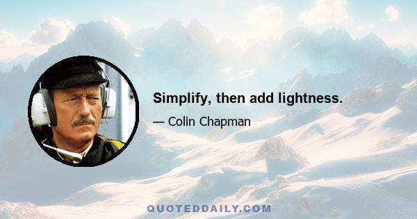 Simplify, then add lightness.