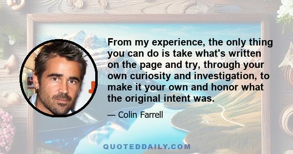 From my experience, the only thing you can do is take what's written on the page and try, through your own curiosity and investigation, to make it your own and honor what the original intent was.