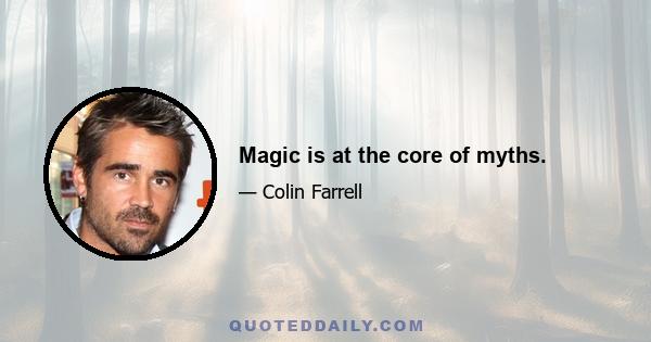 Magic is at the core of myths.