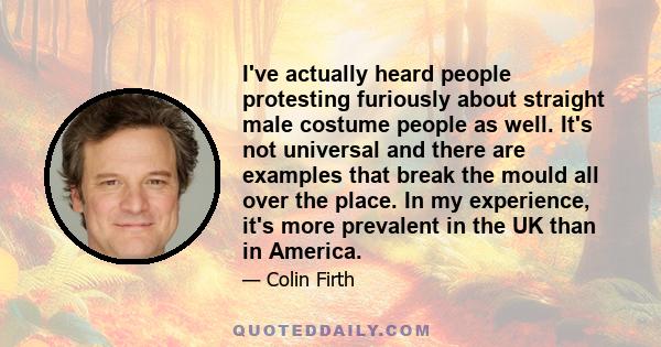 I've actually heard people protesting furiously about straight male costume people as well. It's not universal and there are examples that break the mould all over the place. In my experience, it's more prevalent in the 