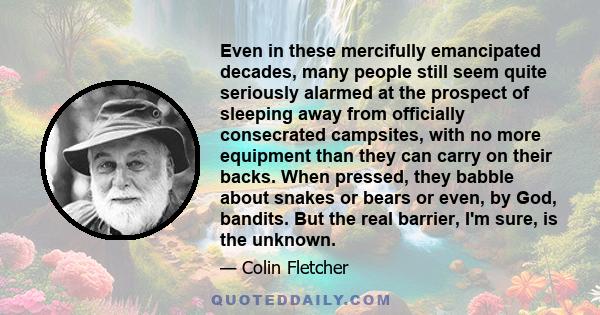 Even in these mercifully emancipated decades, many people still seem quite seriously alarmed at the prospect of sleeping away from officially consecrated campsites, with no more equipment than they can carry on their