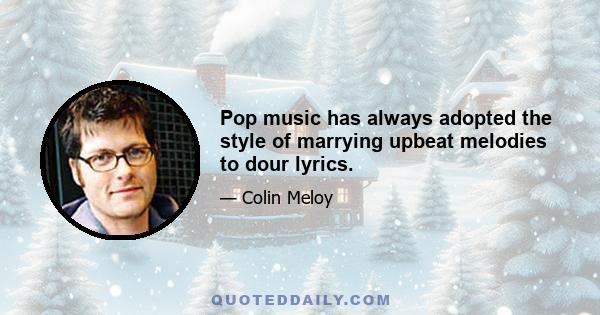 Pop music has always adopted the style of marrying upbeat melodies to dour lyrics.