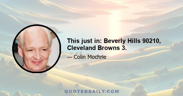 This just in: Beverly Hills 90210, Cleveland Browns 3.