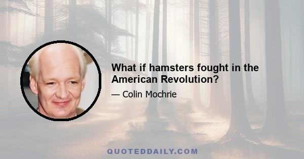 What if hamsters fought in the American Revolution?