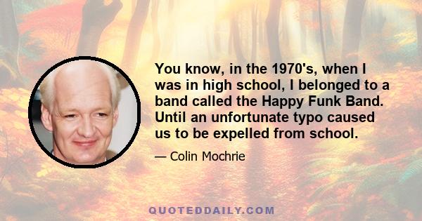 You know, in the 1970's, when I was in high school, I belonged to a band called the Happy Funk Band. Until an unfortunate typo caused us to be expelled from school.