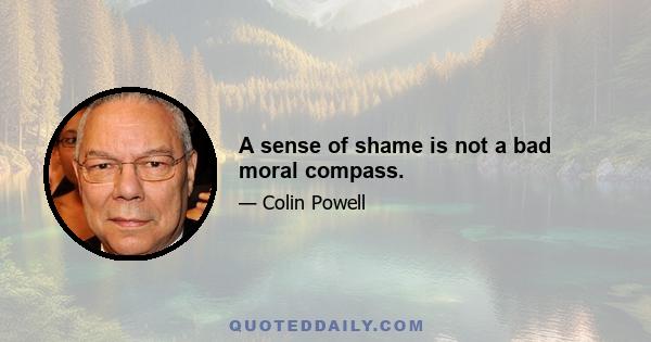 A sense of shame is not a bad moral compass.