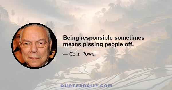 Being responsible sometimes means pissing people off.