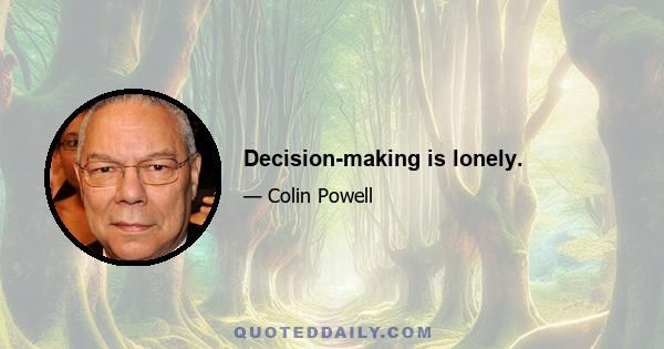 Decision-making is lonely.