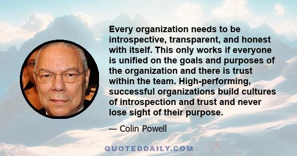 Every organization needs to be introspective, transparent, and honest with itself. This only works if everyone is unified on the goals and purposes of the organization and there is trust within the team.