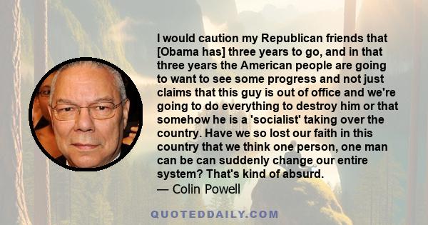 I would caution my Republican friends that [Obama has] three years to go, and in that three years the American people are going to want to see some progress and not just claims that this guy is out of office and we're