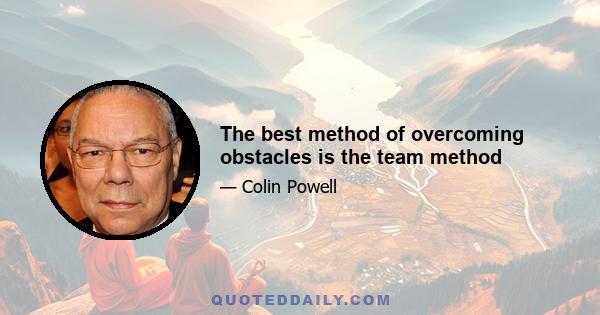 The best method of overcoming obstacles is the team method