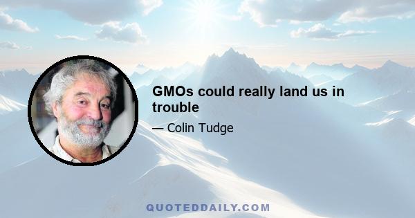 GMOs could really land us in trouble