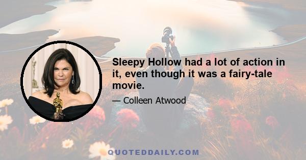 Sleepy Hollow had a lot of action in it, even though it was a fairy-tale movie.