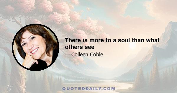 There is more to a soul than what others see