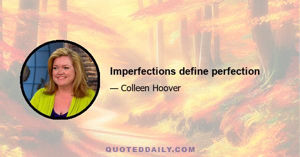 Imperfections define perfection