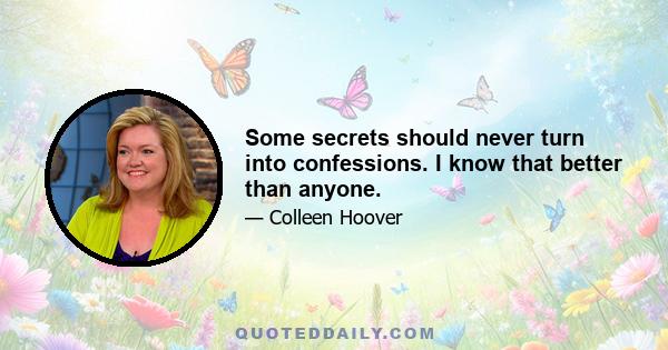 Some secrets should never turn into confessions. I know that better than anyone.