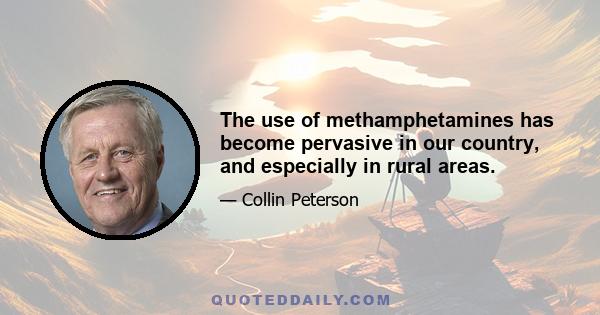 The use of methamphetamines has become pervasive in our country, and especially in rural areas.