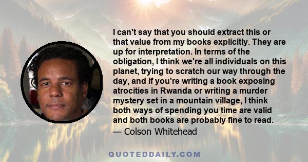 I can't say that you should extract this or that value from my books explicitly. They are up for interpretation. In terms of the obligation, I think we're all individuals on this planet, trying to scratch our way