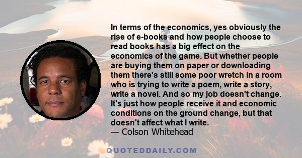 In terms of the economics, yes obviously the rise of e-books and how people choose to read books has a big effect on the economics of the game. But whether people are buying them on paper or downloading them there's