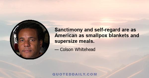 Sanctimony and self-regard are as American as smallpox blankets and supersize meals.