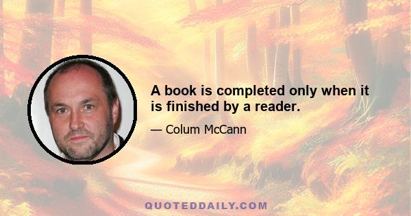 A book is completed only when it is finished by a reader.