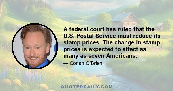 A federal court has ruled that the U.S. Postal Service must reduce its stamp prices. The change in stamp prices is expected to affect as many as seven Americans.