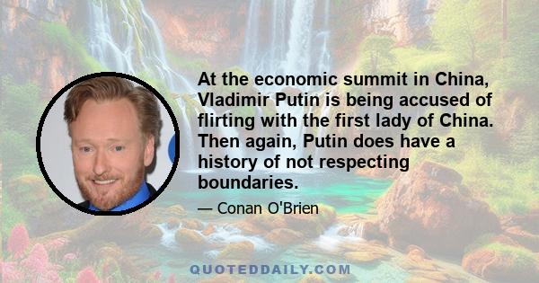 At the economic summit in China, Vladimir Putin is being accused of flirting with the first lady of China. Then again, Putin does have a history of not respecting boundaries.