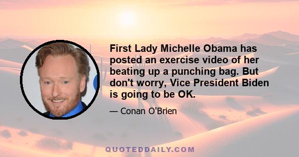 First Lady Michelle Obama has posted an exercise video of her beating up a punching bag. But don't worry, Vice President Biden is going to be OK.