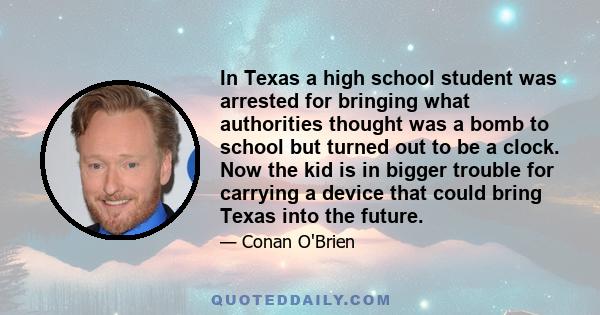 In Texas a high school student was arrested for bringing what authorities thought was a bomb to school but turned out to be a clock. Now the kid is in bigger trouble for carrying a device that could bring Texas into the 