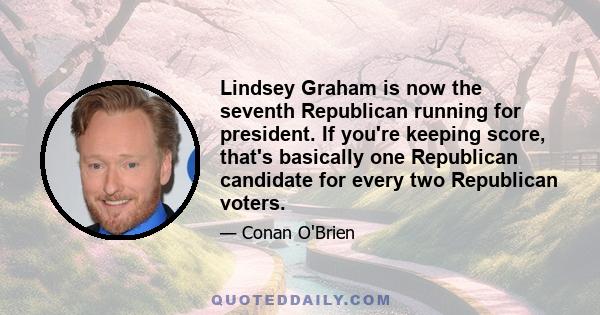 Lindsey Graham is now the seventh Republican running for president. If you're keeping score, that's basically one Republican candidate for every two Republican voters.