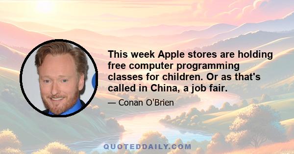 This week Apple stores are holding free computer programming classes for children. Or as that's called in China, a job fair.