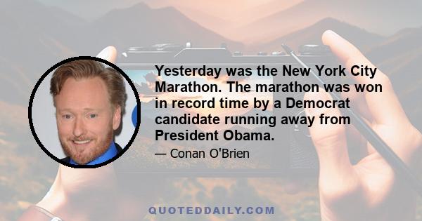 Yesterday was the New York City Marathon. The marathon was won in record time by a Democrat candidate running away from President Obama.