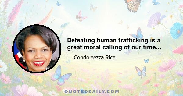 Defeating human trafficking is a great moral calling of our time...