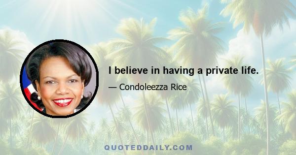 I believe in having a private life.