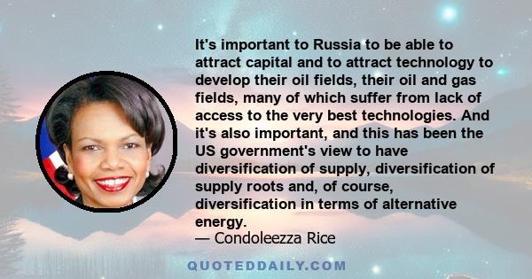 It's important to Russia to be able to attract capital and to attract technology to develop their oil fields, their oil and gas fields, many of which suffer from lack of access to the very best technologies. And it's