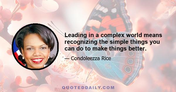 Leading in a complex world means recognizing the simple things you can do to make things better.