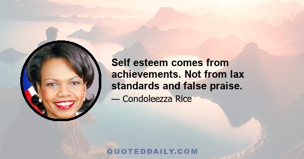 Self esteem comes from achievements. Not from lax standards and false praise.