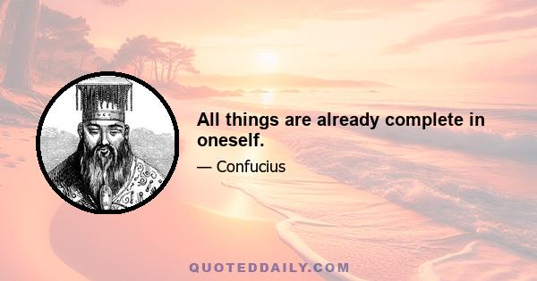 All things are already complete in oneself.