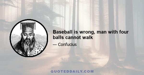 Baseball is wrong, man with four balls cannot walk