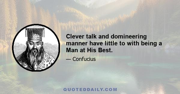 Clever talk and domineering manner have little to with being a Man at His Best.