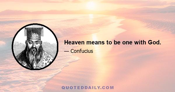 Heaven means to be one with God.