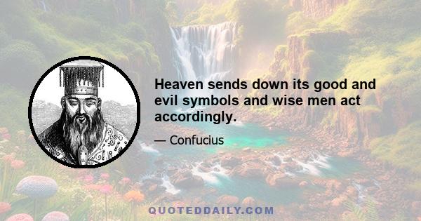 Heaven sends down its good and evil symbols and wise men act accordingly.