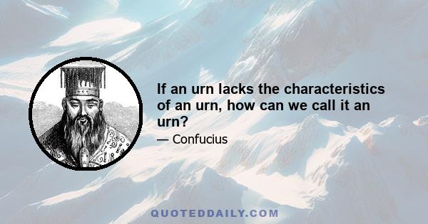 If an urn lacks the characteristics of an urn, how can we call it an urn?