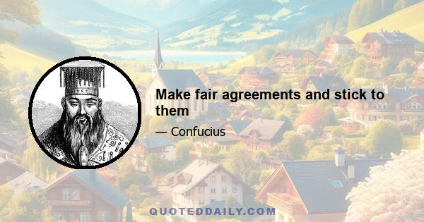 Make fair agreements and stick to them