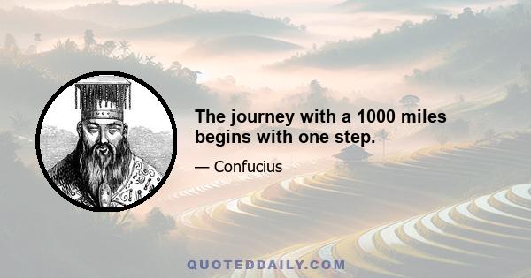 The journey with a 1000 miles begins with one step.