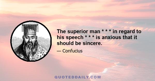 The superior man * * * in regard to his speech * * * is anxious that it should be sincere.