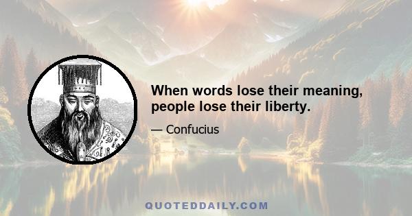 When words lose their meaning, people lose their liberty.